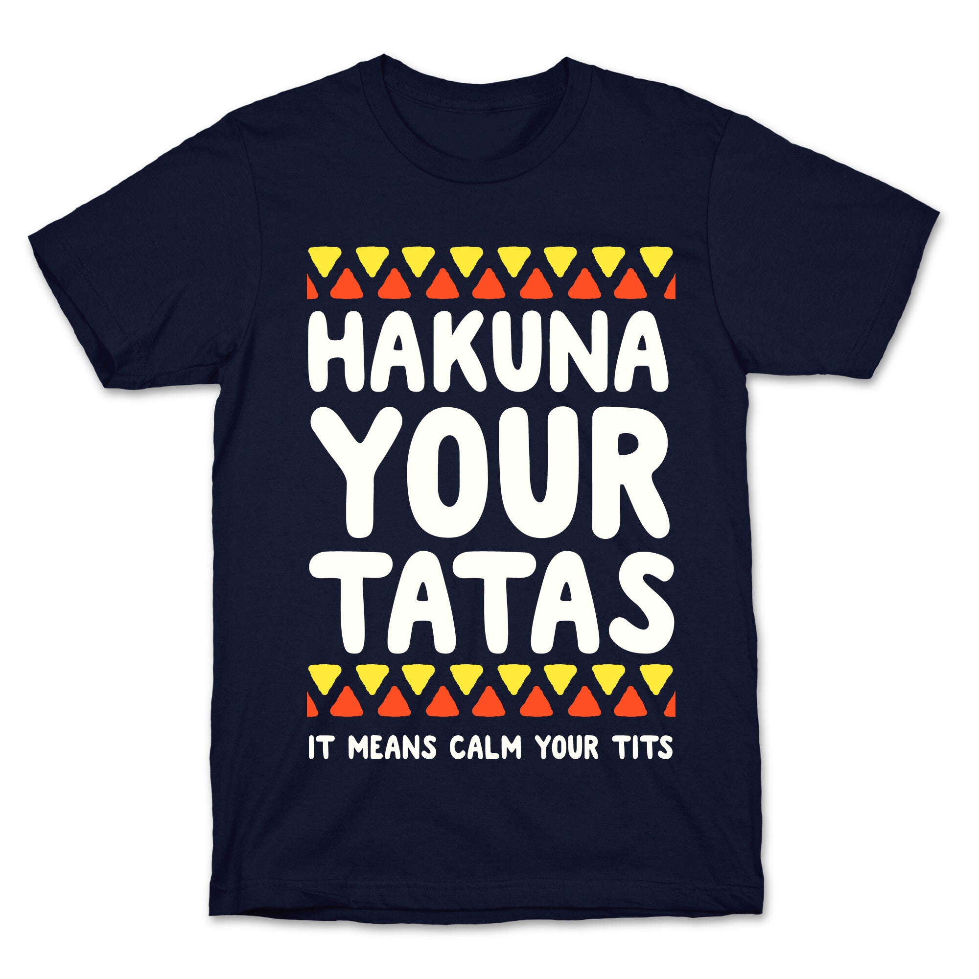 Hakuna Your Tatas (It means calm your tits) T-Shirt